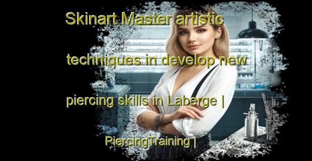 Skinart Master artistic techniques in develop new piercing skills in Laberge | PiercingTraining | PiercingClasses | SkinartTraining-Canada